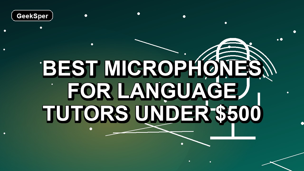 5 Best Microphones for Language Tutors Under $500