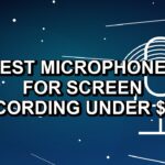 5 Best Microphones for Screen Recording Under $500