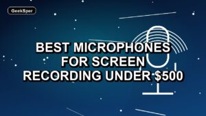 5 Best Microphones for Screen Recording Under $500