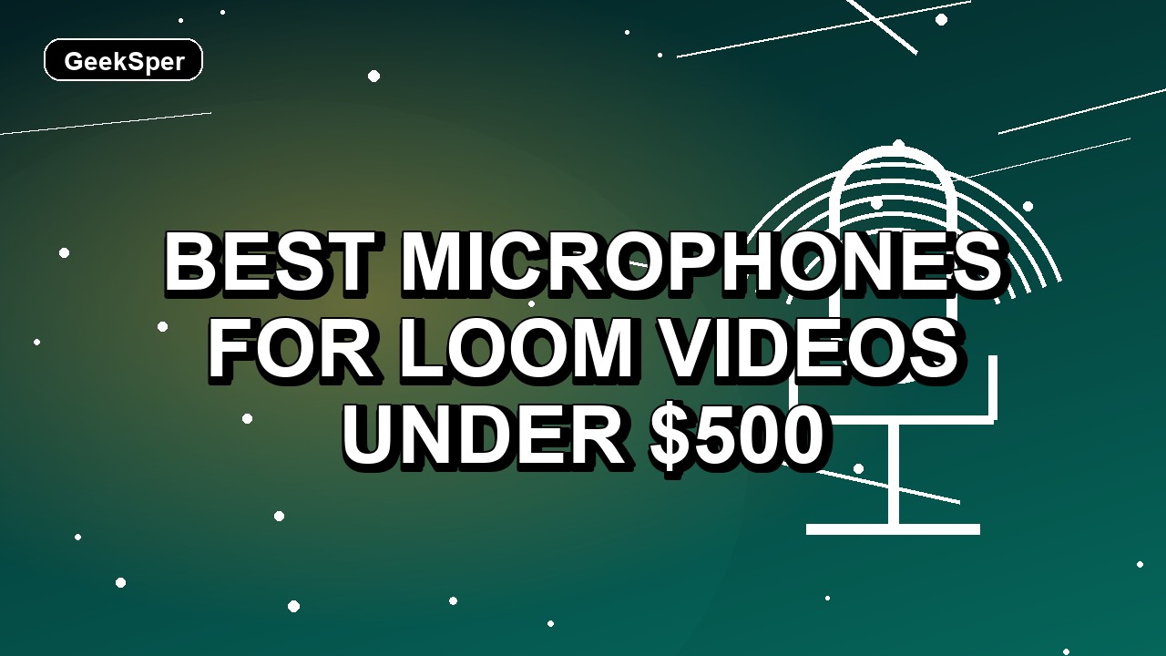 5 Best Microphones for Loom Videos Under $500