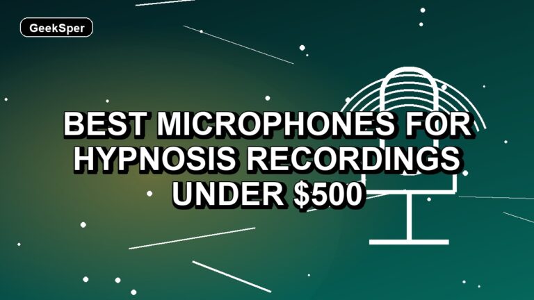 5 Best Microphones for Hypnosis Recordings Under $500