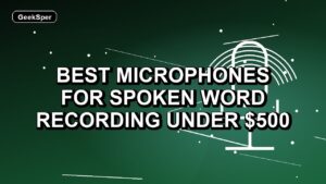 5 Best Microphones for Spoken Word Recording Under $500