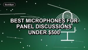 5 Best Microphones for Panel Discussions Under $500