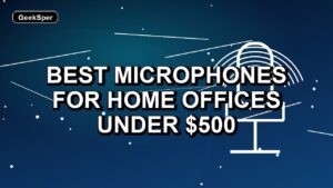 5 Best Microphones for Home Offices Under $500