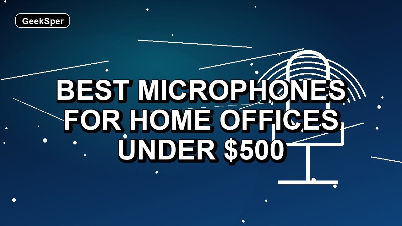 5 Best Microphones for Home Offices Under $500