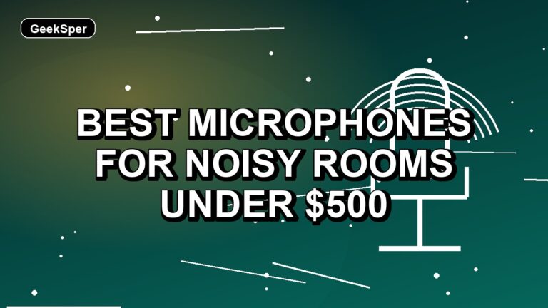 2 Best Microphones for Noisy Rooms Under $500