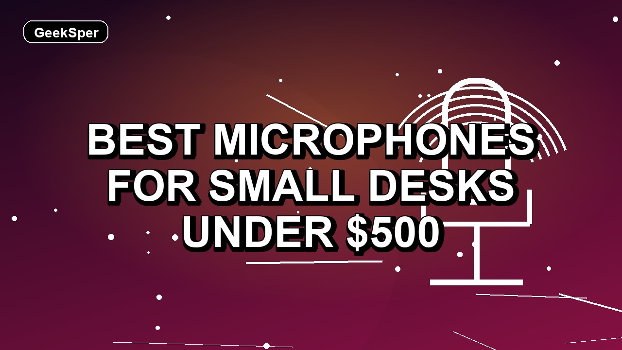 Best Microphones for Small Desks Under $500: One Verified Pick