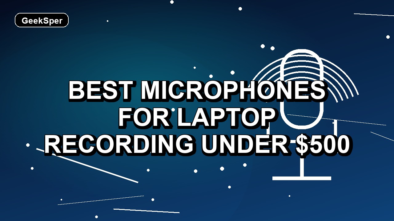 5 Best Microphones for Laptop Recording Under $500
