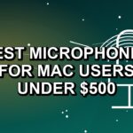 5 Best Microphones for Mac Users Under $500