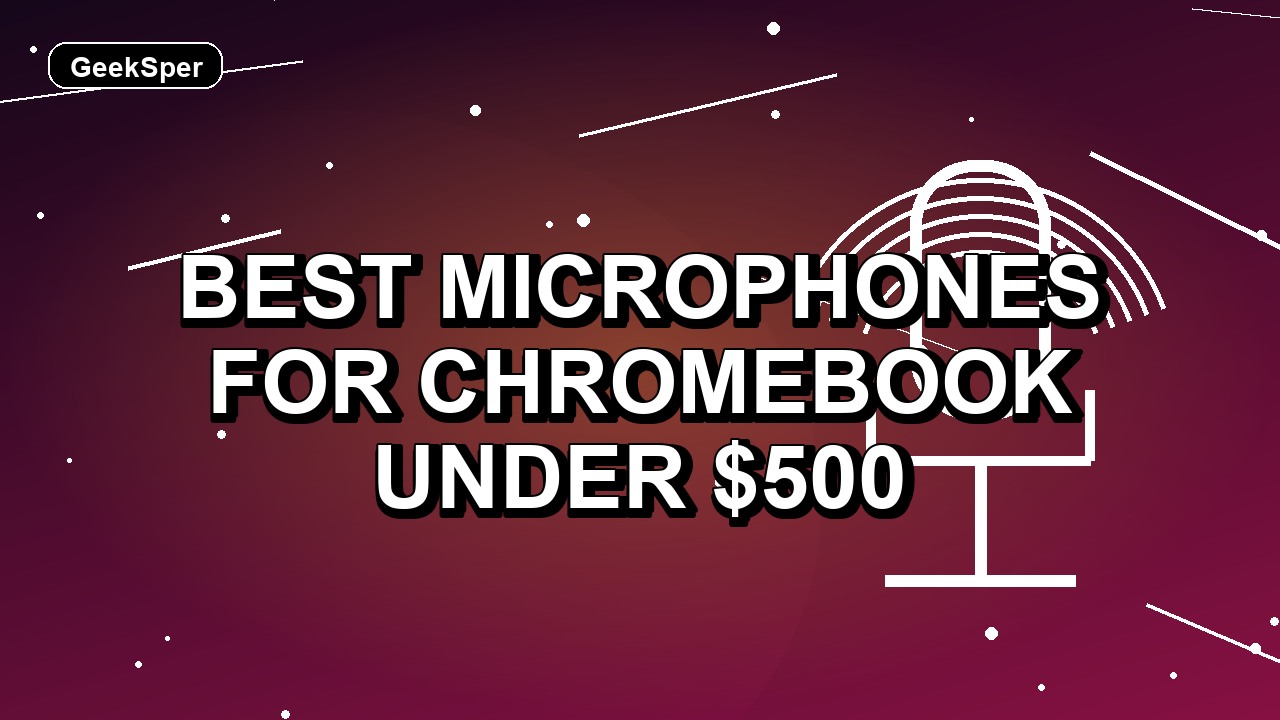 5 Best Microphones for Chromebook Under $500