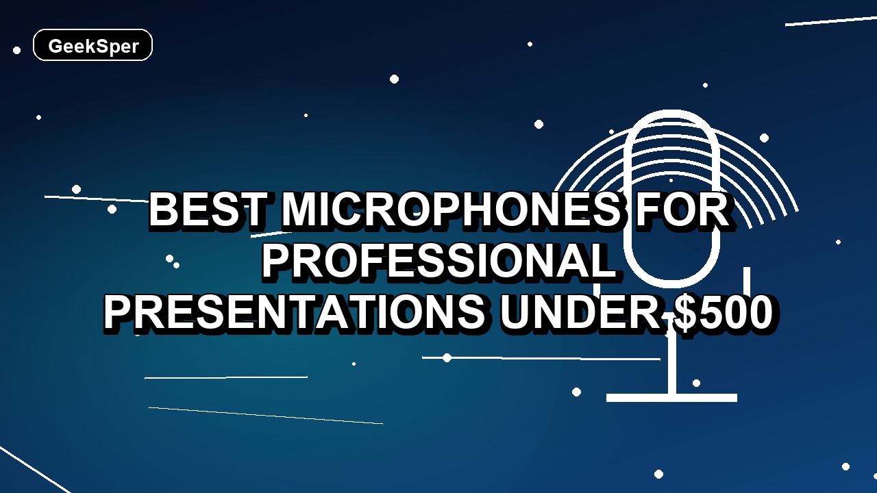 5 Best Microphones for Professional Presentations Under $500