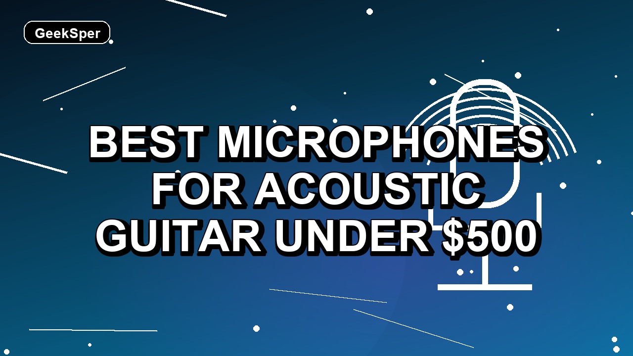 5 Best Microphones for Acoustic Guitar Under $500