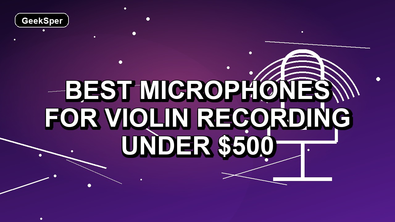 Best Microphones for Violin Recording Under $500: One Verified Pick