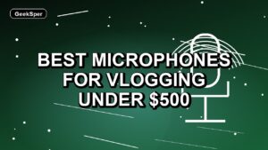4 Best Microphones for Vlogging Under $500