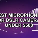 4 Best Microphones for DSLR Cameras Under $500