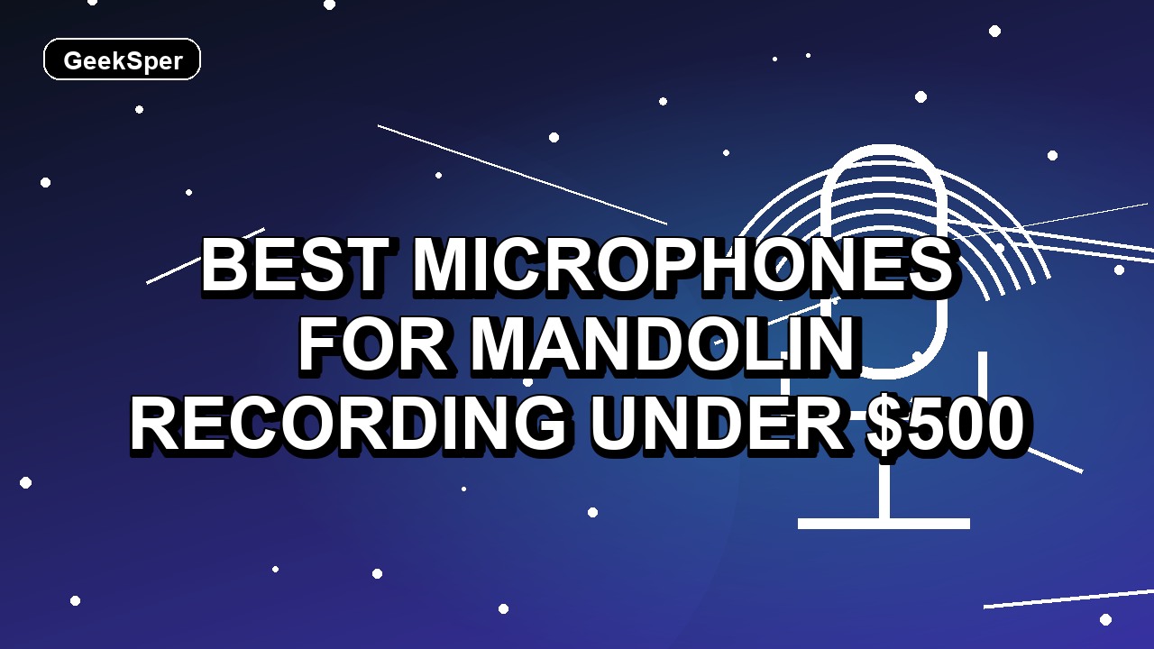 Best Microphones for Mandolin Recording Under $500: One Verified Pick