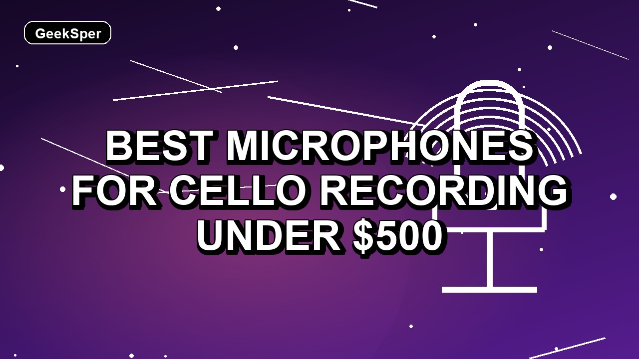 Best Microphones for Cello Recording Under $500: One Verified Pick