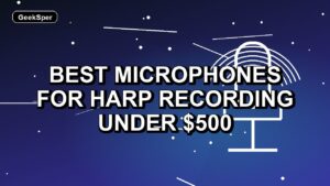 Best Microphones for Harp Recording Under $500: One Verified Pick
