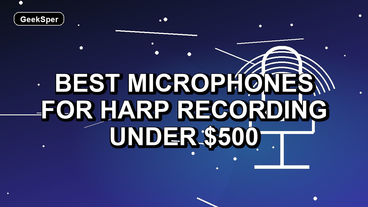 Best Microphones for Harp Recording Under $500: One Verified Pick