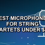 Best Microphones for String Quartets Under $500: One Verified Pick