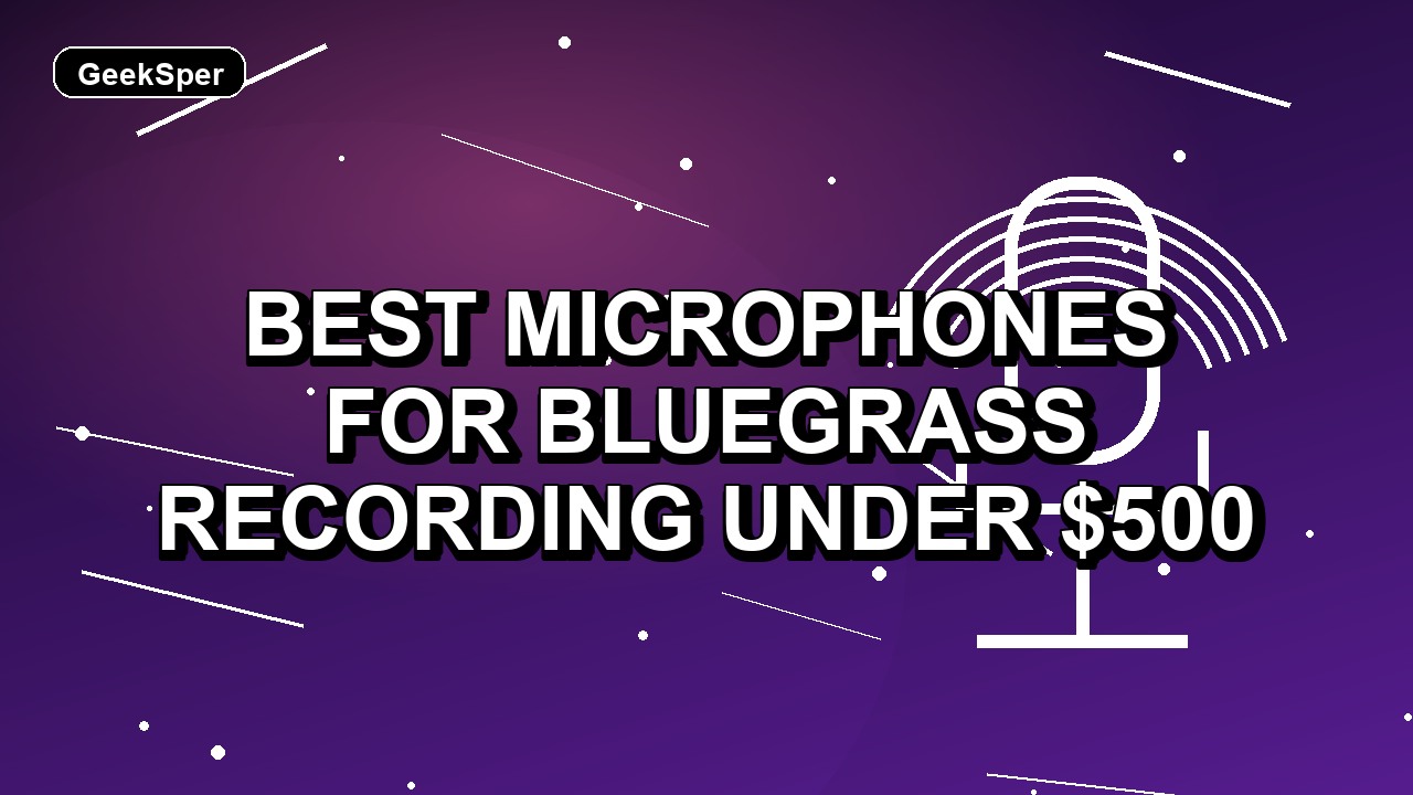 Best Microphones for Bluegrass Recording Under $500: One Verified Pick