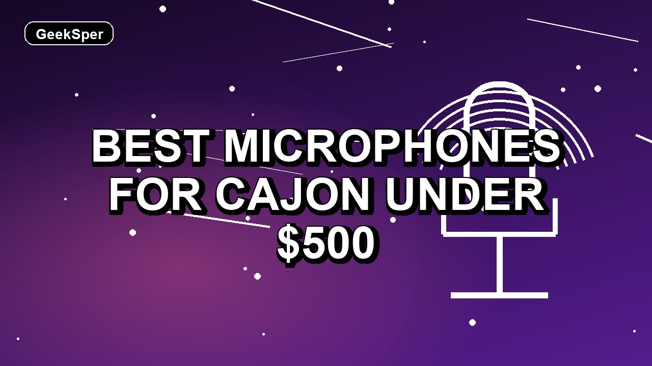 5 Best Microphones for Cajon Under $500