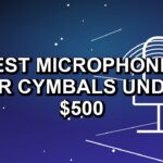 5 Best Microphones for Cymbals Under $500