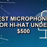5 Best Microphones for Hi-Hat Under $500