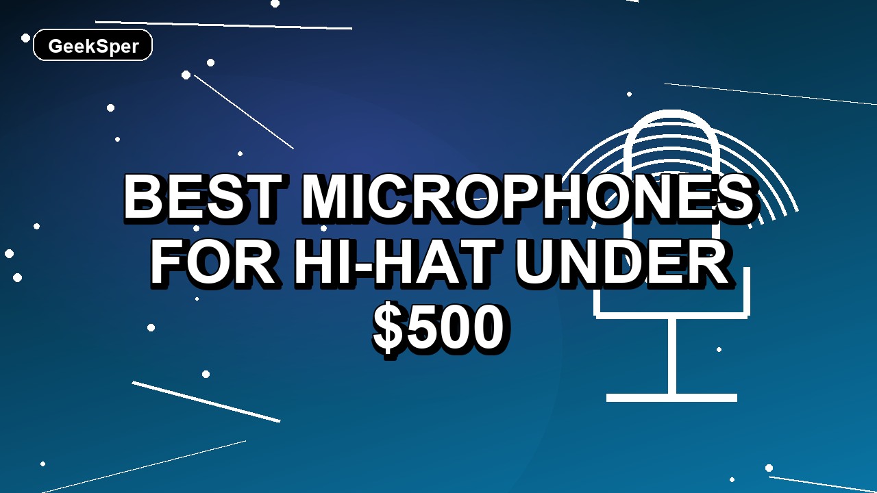 5 Best Microphones for Hi-Hat Under $500