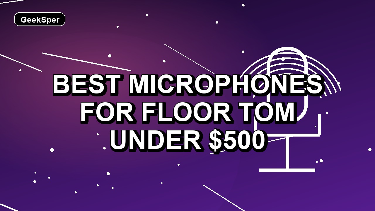 5 Best Microphones for Floor Tom Under $500