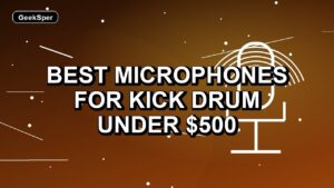 3 Best Microphones for Kick Drum Under $500