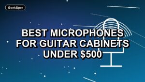 Best Microphones for Guitar Cabinets Under $500: One Verified Pick