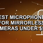 3 Best Microphones for Mirrorless Cameras Under $500