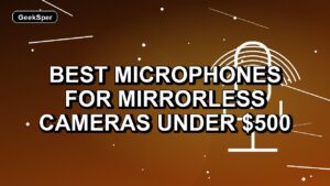 3 Best Microphones for Mirrorless Cameras Under $500