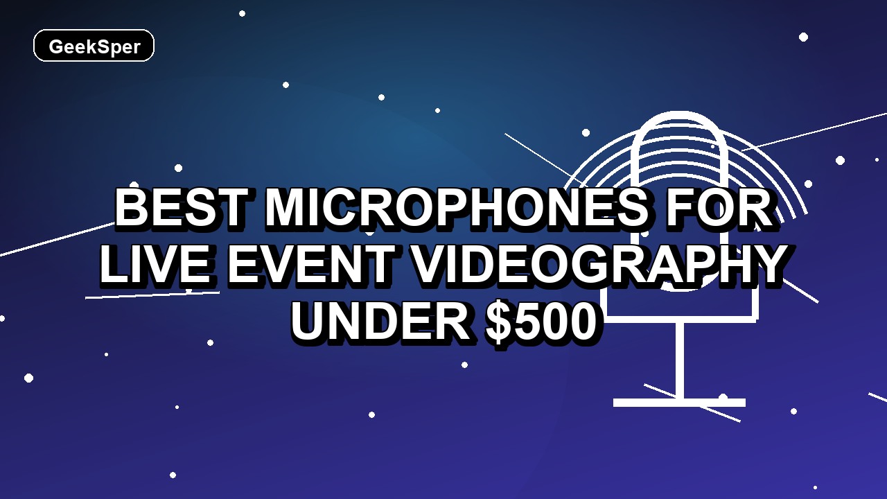 5 Best Microphones for Live Event Videography Under $500