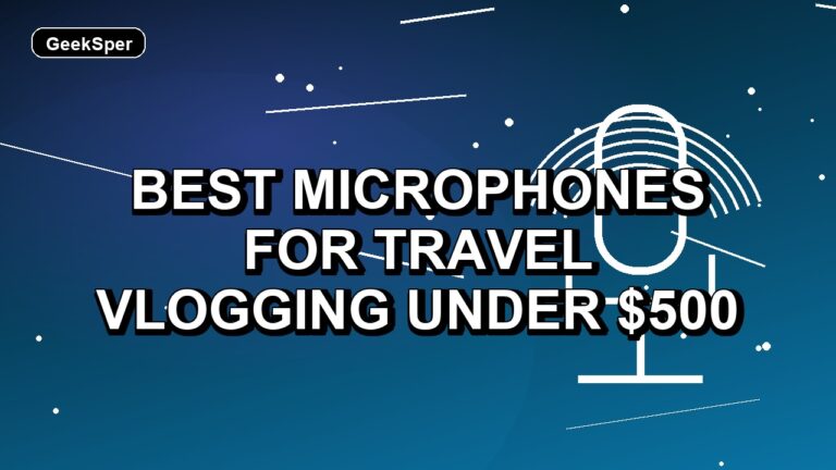 4 Best Microphones for Travel Vlogging Under $500