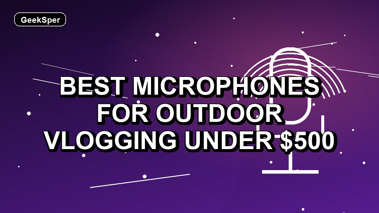 4 Best Microphones for Outdoor Vlogging Under $500