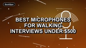 4 Best Microphones for Walking Interviews Under $500