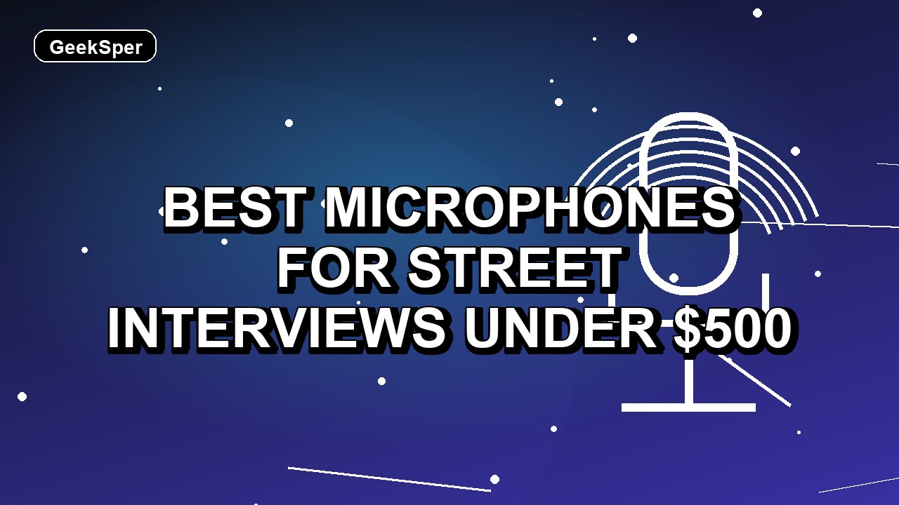 4 Best Microphones for Street Interviews Under $500