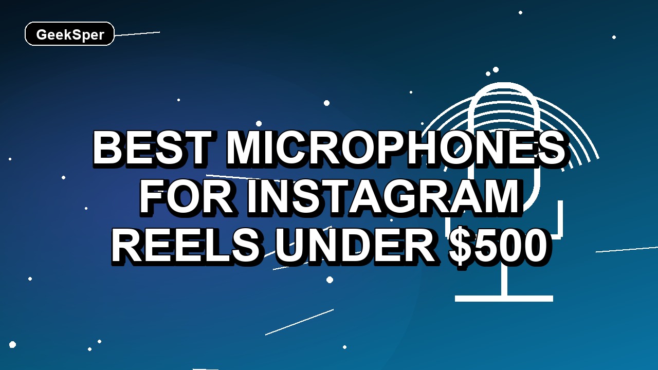 5 Best Microphones for Instagram Reels Under $500