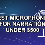 5 Best Microphones for Narration Under $500