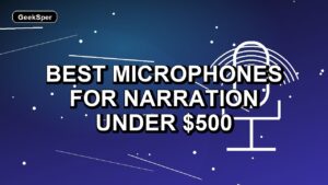 5 Best Microphones for Narration Under $500