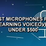 5 Best Microphones for E-Learning Voiceovers Under $500