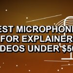 5 Best Microphones for Explainer Videos Under $500