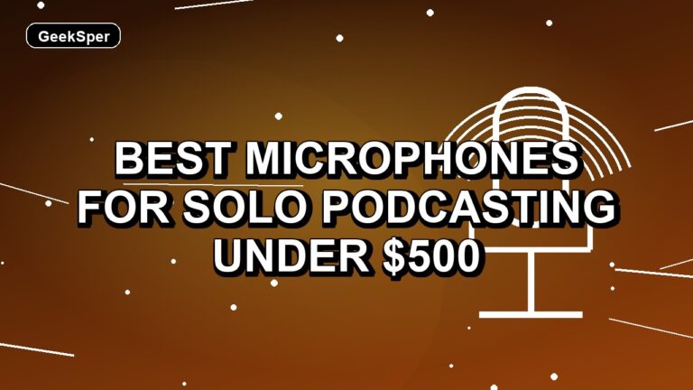 5 Best Microphones for Solo Podcasting Under $500