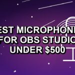 5 Best Microphones for OBS Studio Under $500