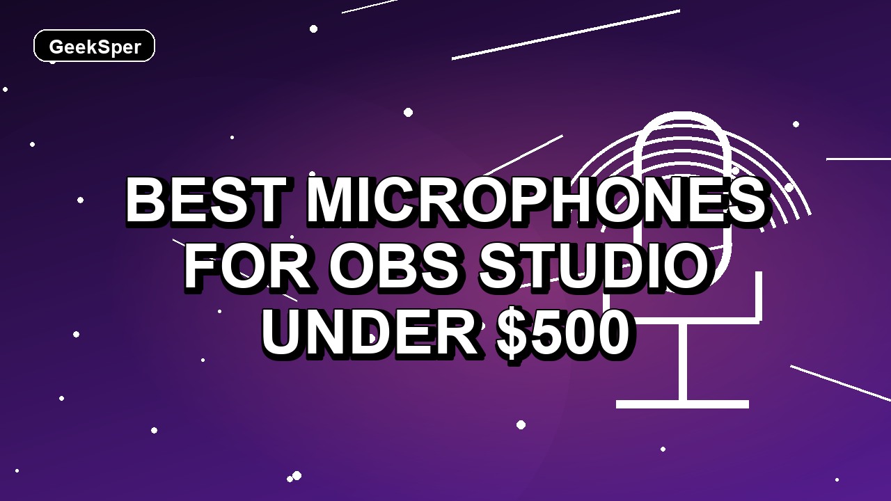 5 Best Microphones for OBS Studio Under $500