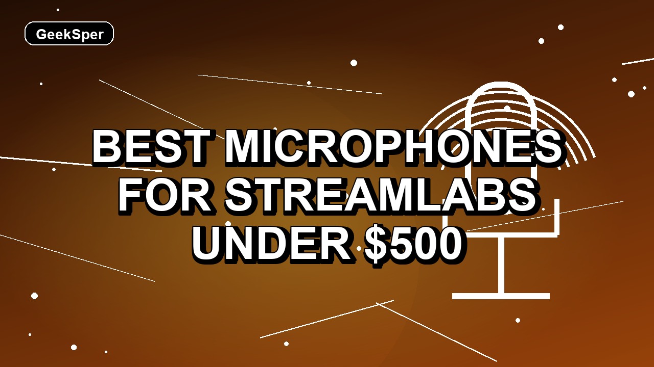 5 Best Microphones for Streamlabs Under $500