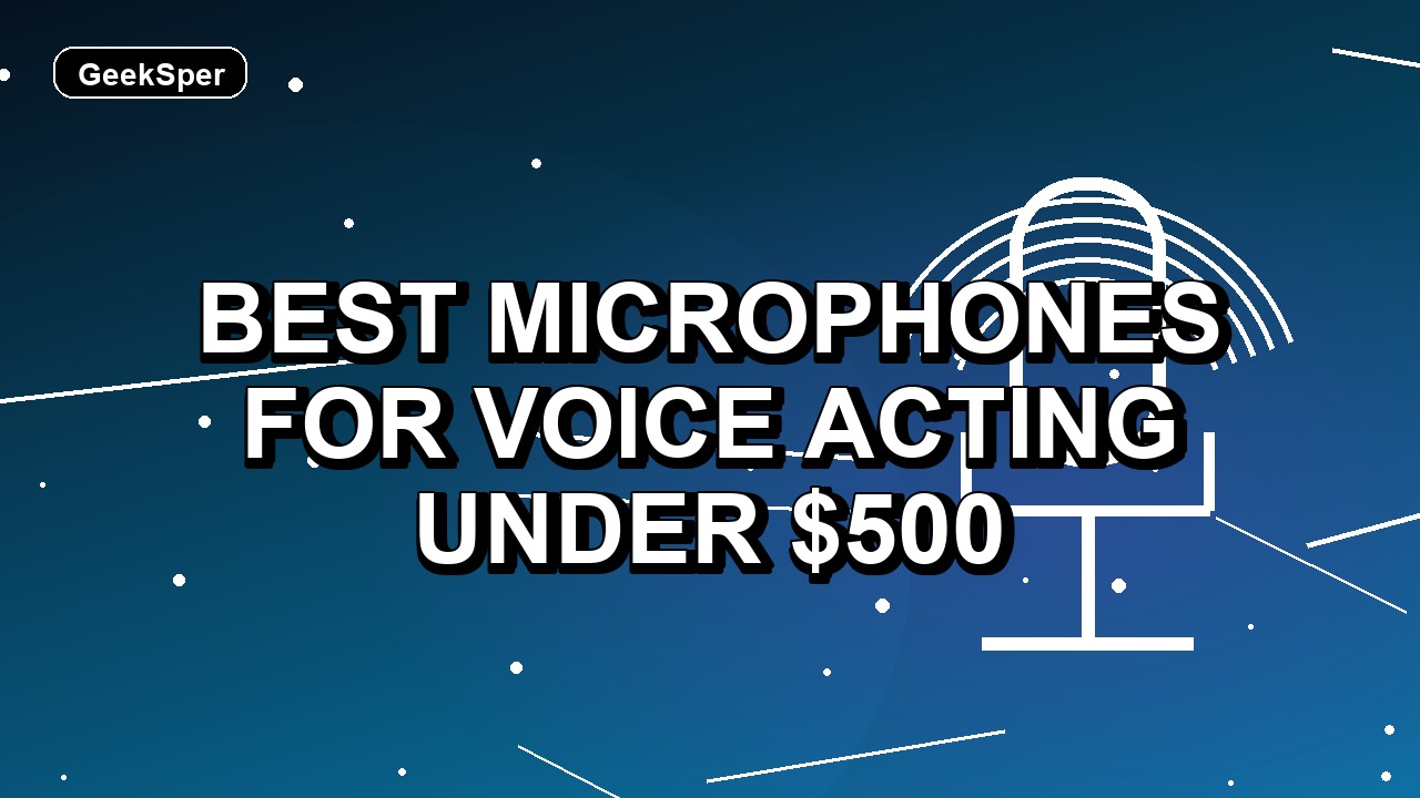 5 Best Microphones for Voice Acting Under $500