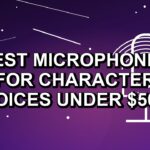 5 Best Microphones for Character Voices Under $500